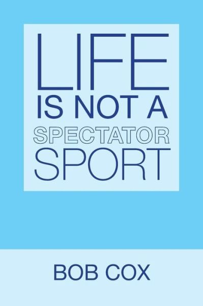 Cover for Bob Cox · Life Is Not a Spectator Sport (Paperback Book) (2020)