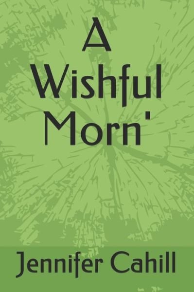 Cover for Jennifer Cahill · A Wishful Morn' (Paperback Book) (2020)