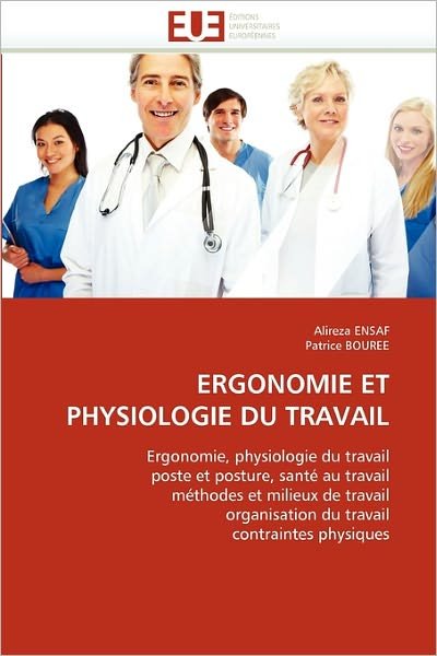 Cover for Patrice Bouree · Ergonomie et Physiologie Du Travail: Ergonomie, Physiologie Du Travail Poste et Posture, Santé Au Travail Méthodes et Milieux De Travail Organisation Du Travail Contraintes Physiques (Paperback Book) [French edition] (2018)