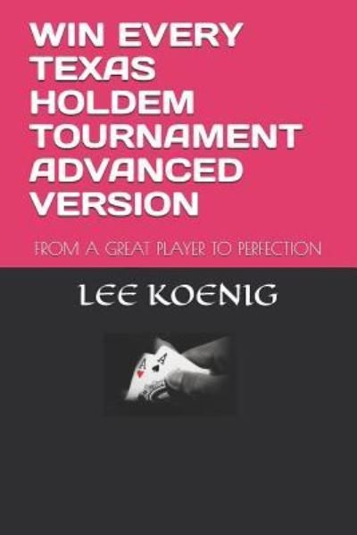 Win Every Texas Holdem Tournament Advanced Version - Lee Koenig - 图书 -  - 9781982915926 - 2018年5月16日