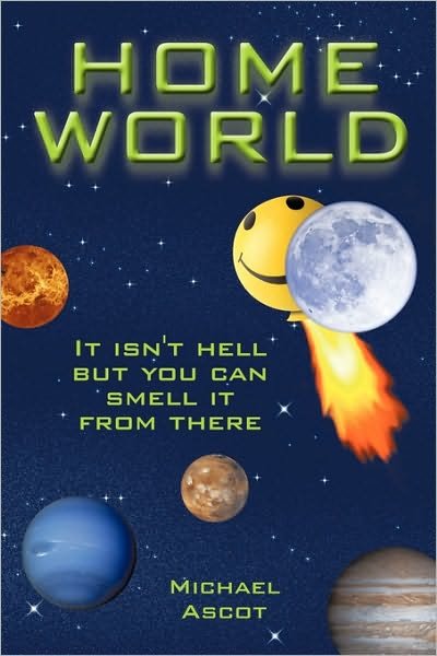 Cover for Michael Ascot · Home World: It Isn't Hell but You Can Smell It from There (Paperback Book) (2010)