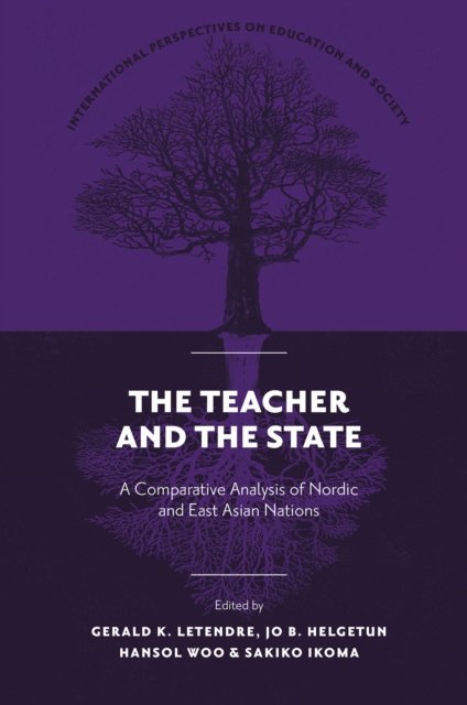 Cover for LeTendre, Gerald K. (The Pennsylvania State University, USA) · The Teacher and The State: A Comparative Analysis of Nordic and East Asian Nations - International Perspectives on Education and Society (Hardcover Book) (2025)