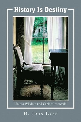 Cover for H. John Lyke · History Is Destiny (Book) (2024)