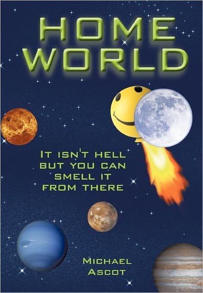 Cover for Michael Ascot · Home World: It Isn't Hell but You Can Smell It from There (Hardcover Book) (2010)