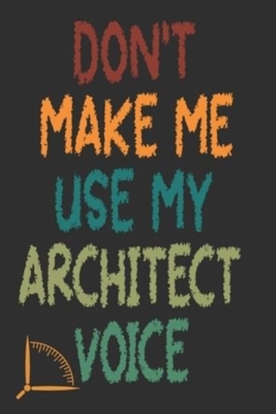 Cover for 360 Publishing · Don't Make Me Use My Architect Voice (Paperback Book) (2019)