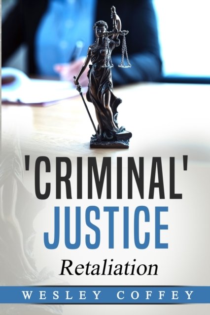 Cover for Wesley Paul Coffey · 'Criminal' Justice: Retaliation (Paperback Book) (2021)