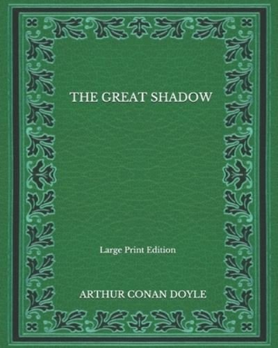 Cover for Sir Arthur Conan Doyle · The Great Shadow - Large Print Edition (Paperback Book) (2020)