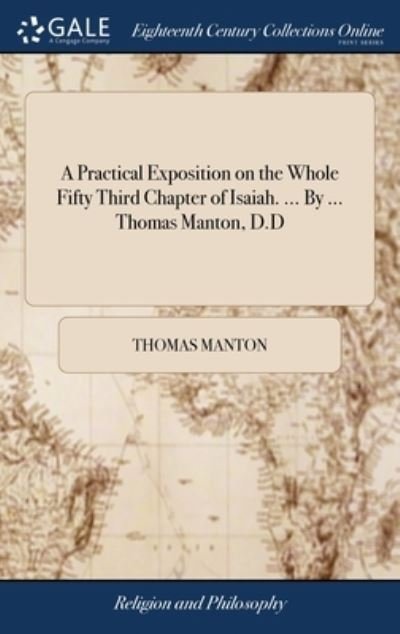 Cover for Thomas Manton · A Practical Exposition on the Whole Fifty Third Chapter of Isaiah. ... By ... Thomas Manton, D.D (Hardcover Book) (2018)