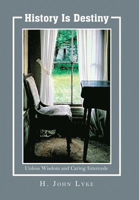 Cover for H. John Lyke · History Is Destiny (Book) (2024)