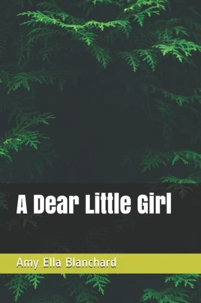 Cover for Amy Ella Blanchard · A Dear Little Girl (Paperback Book) (2020)