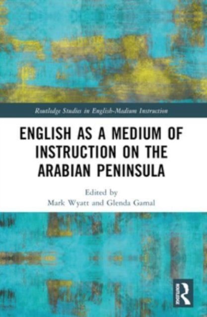 Cover for English as a Medium of Instruction on the Arabian Peninsula - Routledge Studies in English-Medium Instruction (Paperback Book) (2024)