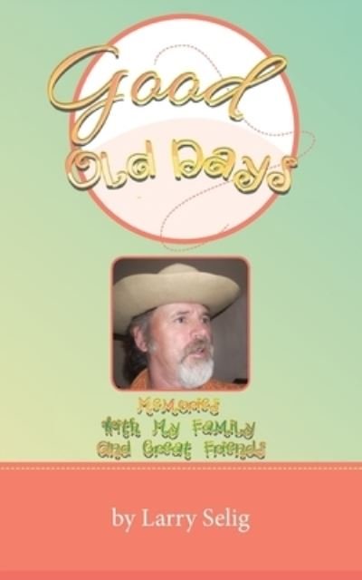 Cover for Larry Selig · Good Old Days (Book) (2022)
