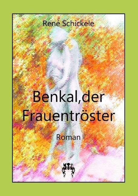 Cover for Schickele · Benkal, der Frauentröster (Book)
