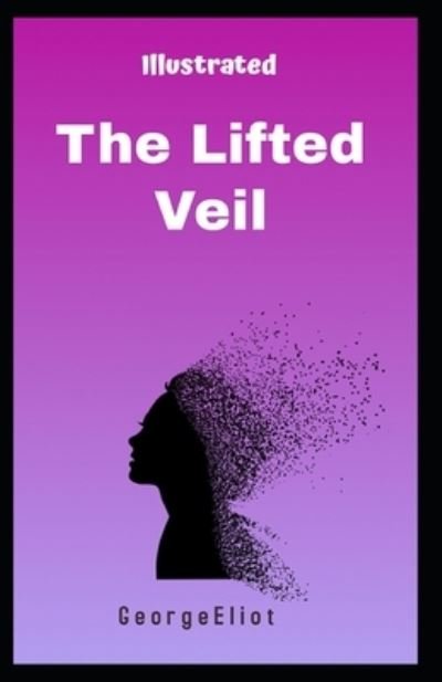 Cover for George Eliot · The Lifted Veil Illustrated (Paperback Book) (2020)