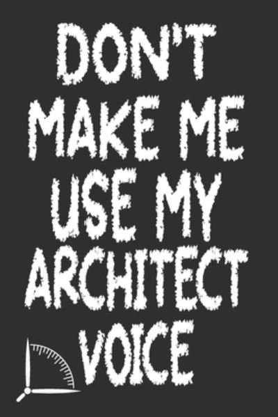 Cover for 360 Publishing · Don't Make Me Use My Architect Voice (Paperback Book) (2019)