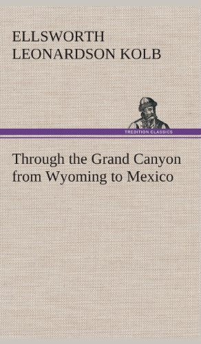 Cover for E. L. (Ellsworth Leonardson) Kolb · Through the Grand Canyon from Wyoming to Mexico (Hardcover Book) (2013)