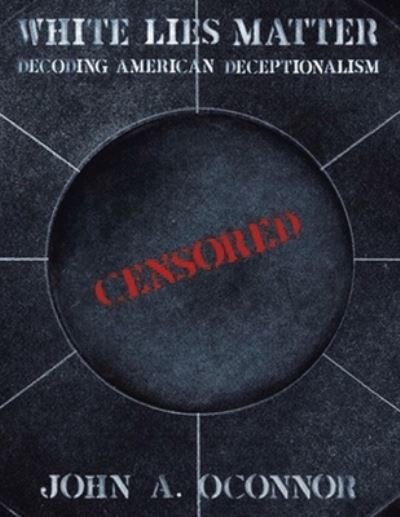 White Lies Matter - John A Oconnor - 图书 - iUniverse - 9781663210951 - 2020年12月18日