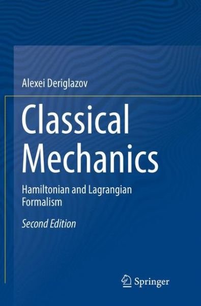 Cover for Alexei Deriglazov · Classical Mechanics: Hamiltonian and Lagrangian Formalism (Paperback Book) [Softcover reprint of the original 2nd ed. 2017 edition] (2018)