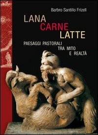 Cover for Santillo Frizell Barbro · Lana Carne Latte Paesaggi Pastorali Tra Mito E Realta (Book)
