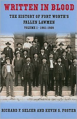 Cover for Richard F. Selcer · Written in Blood: the History of Fort Worth's Fallen Lawmen, Volume 1, 1861-1909 (Paperback Book) (2010)