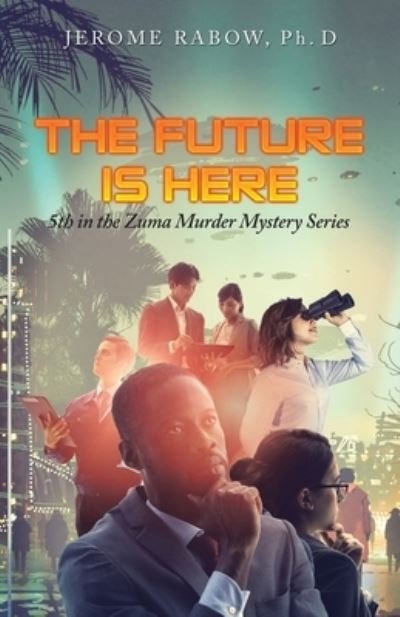 The Future Is Here - Jerome Rabow Ph D - 图书 - iUniverse - 9781663218964 - 2021年3月4日