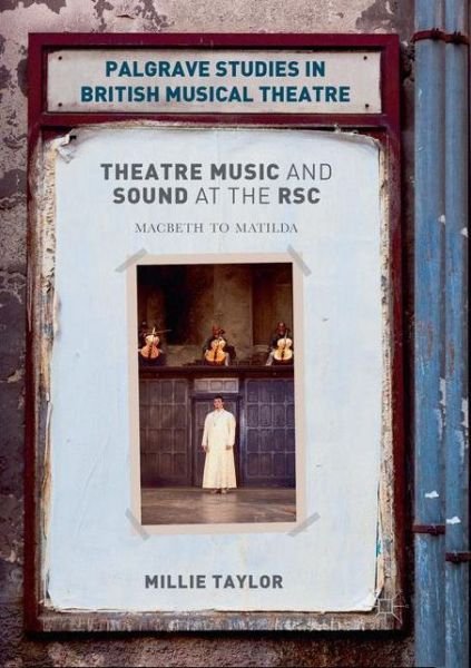Cover for Millie Taylor · Theatre Music and Sound at the RSC: Macbeth to Matilda - Palgrave Studies in British Musical Theatre (Paperback Book) [Softcover Reprint of the Original 1st 2018 edition] (2018)