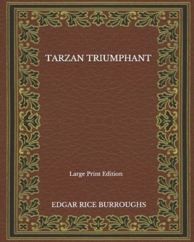 Cover for Edgar Rice Burroughs · Tarzan Triumphant - Large Print Edition (Paperback Book) (2020)