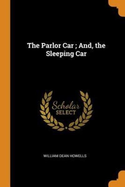Cover for William Dean Howells · The Parlor Car; And, the Sleeping Car (Paperback Book) (2018)