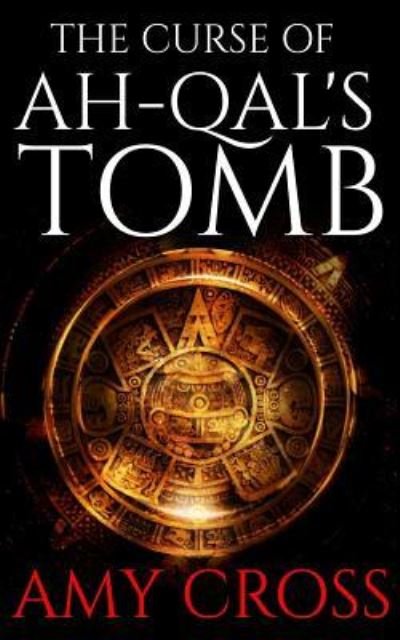 Cover for Amy Cross · The Curse of Ah-Qal's Tomb (Paperback Book) (2018)