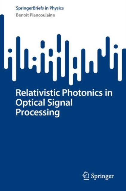 Cover for Benoit Plancoulaine · Relativistic Photonics in Optical Signal Processing - SpringerBriefs in Physics (Paperback Book) (2026)