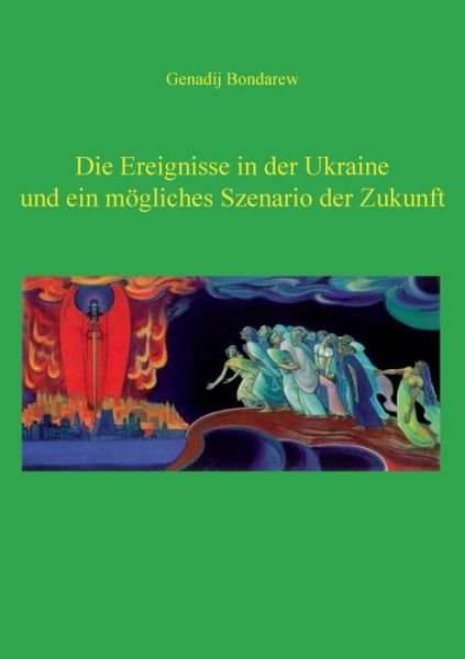 Cover for Gennadij Bondarew · Die Ereignisse in Der Ukraine Und Ein Mögliches Szenario Der Zukunft (Paperback Book) [German edition] (2015)