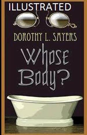 Whose Body? Illustrated - Dorothy L Sayers - 图书 -  - 9798564447966 - 2020年11月13日