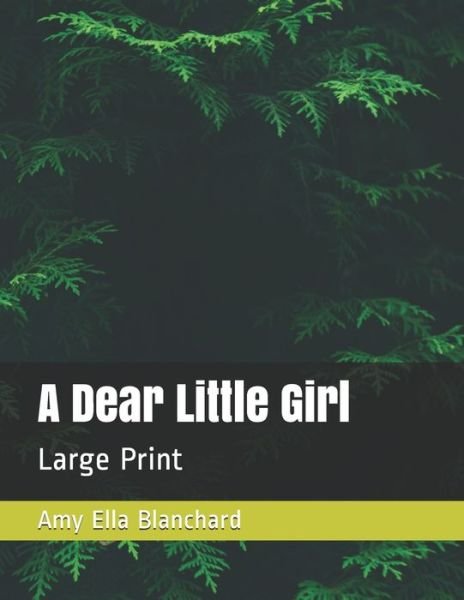Cover for Amy Ella Blanchard · A Dear Little Girl (Paperback Book) (2020)