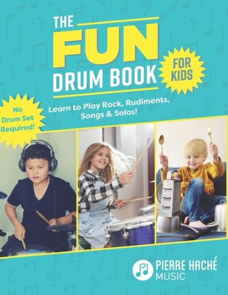 Cover for Pierre Hache · The Fun Drum Book for Kids: Learn to Play Rock, Rudiments, Songs &amp; Solos! No Drum Set Required! (Paperback Book) (2020)
