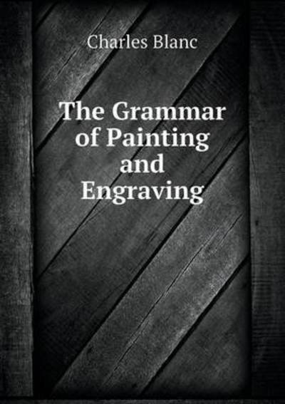 Cover for Charles Blanc · The Grammar of Painting and Engraving (Paperback Book) (2014)
