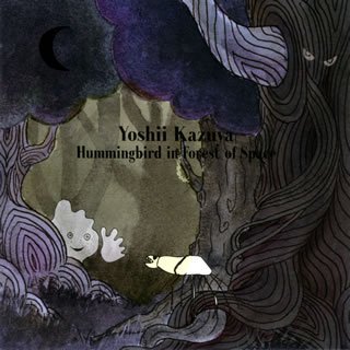 Cover for Kazuya Yoshii · Hummingbird in Forest of Space (CD) (2007)