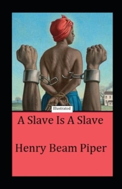 Cover for Henry Beam Piper · A Slave is a Slave Illustrated (Paperback Book) (2020)