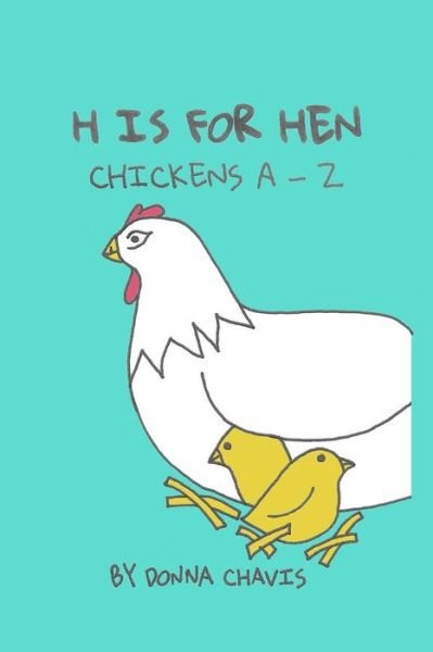 Cover for Donna Chavis · H is for Hen: Chickens A-z (Paperback Book) (2015)