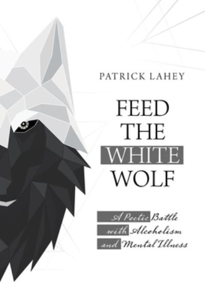 Feed the White Wolf - Patrick Lahey - 图书 - iUniverse - 9781663203977 - 2020年9月10日