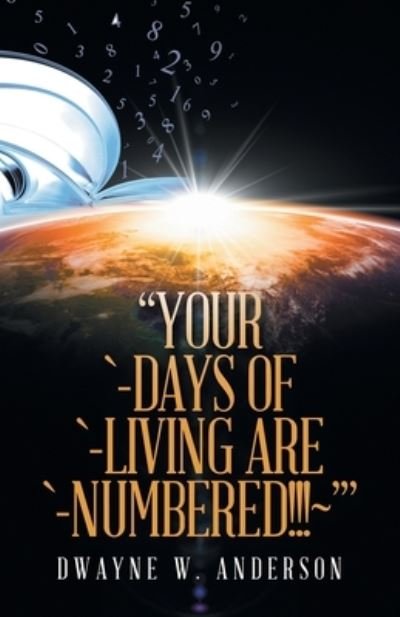 Cover for Dwayne W. Anderson · Your `-Days of `-Living Are `-Numbered!!!~' (Book) (2022)