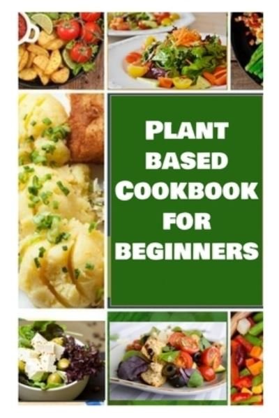 Cover for Kelly Jackson · Plant Based Cookbook for Beginners (Paperback Book) (2020)