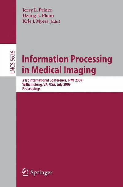 Cover for Jerry L Prince · Information Processing in Medical Imaging: 21st International Conference, IPMI 2009, Williamsburg, VA, USA, July 5-10, 2009, Proceedings - Image Processing, Computer Vision, Pattern Recognition, and Graphics (Paperback Book) [2009 edition] (2009)