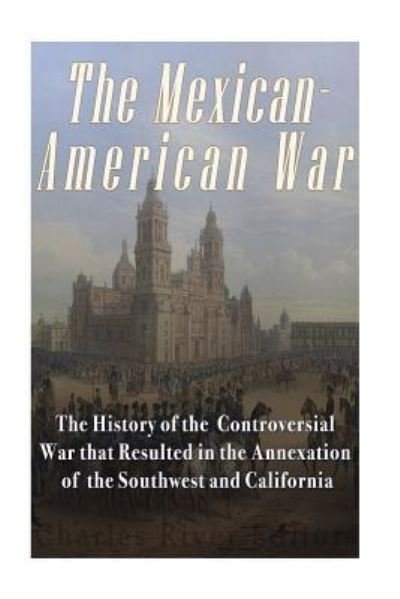 Cover for Charles River Editors · The Mexican-American War (Paperback Book) (2016)