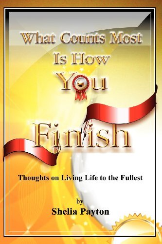 Cover for Shelia Payton · What Counts Most is How You Finish: Thoughts on Living Life to the Fullest (Paperback Book) (2012)