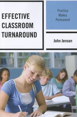 Effective Classroom Turnaround: Practice Makes Permanent - John Jensen - 图书 - Bloomsbury Publishing Plc - 9781475800982 - 2012年8月31日
