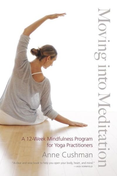 Cover for Anne Cushman · Moving into Meditation: A 12-Week Mindfulness Program for Yoga Practitioners (Paperback Book) (2014)