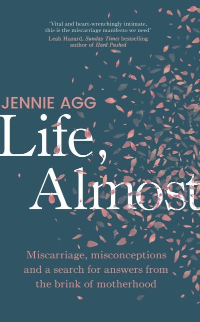 Cover for Jennie Agg · Life, Almost: Miscarriage, medicine and a search for answers from the brink of motherhood (Hardcover Book) (2023)