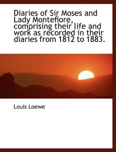 Cover for Louis Loewe · Diaries of Sir Moses and Lady Montefiore, Comprising Their Life and Work as Recorded in Their Diarie (Paperback Book) (2009)