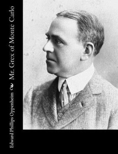Cover for Edward Phillips Oppenheim · Mr. Grex of Monte Carlo (Paperback Book) (2017)