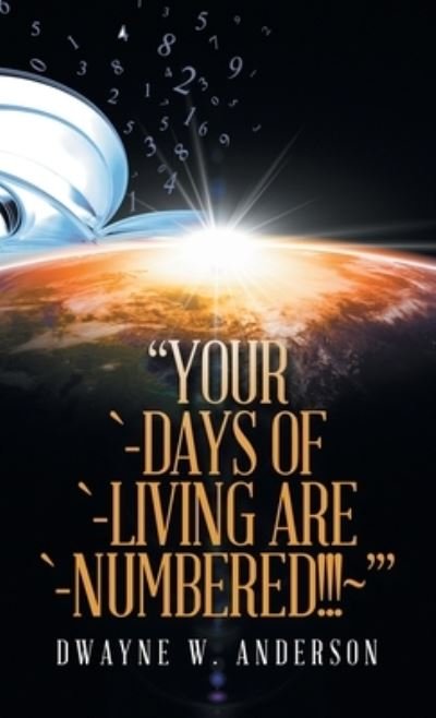 Cover for Dwayne W. Anderson · Your `-Days of `-Living Are `-Numbered!!!~' (Book) (2022)